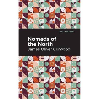 Nomads of the North - (Mint Editions) by  James Oliver Curwood (Paperback)