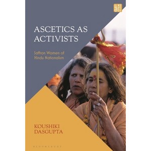 Ascetics As Activists - by  Koushiki Dasgupta (Hardcover) - 1 of 1