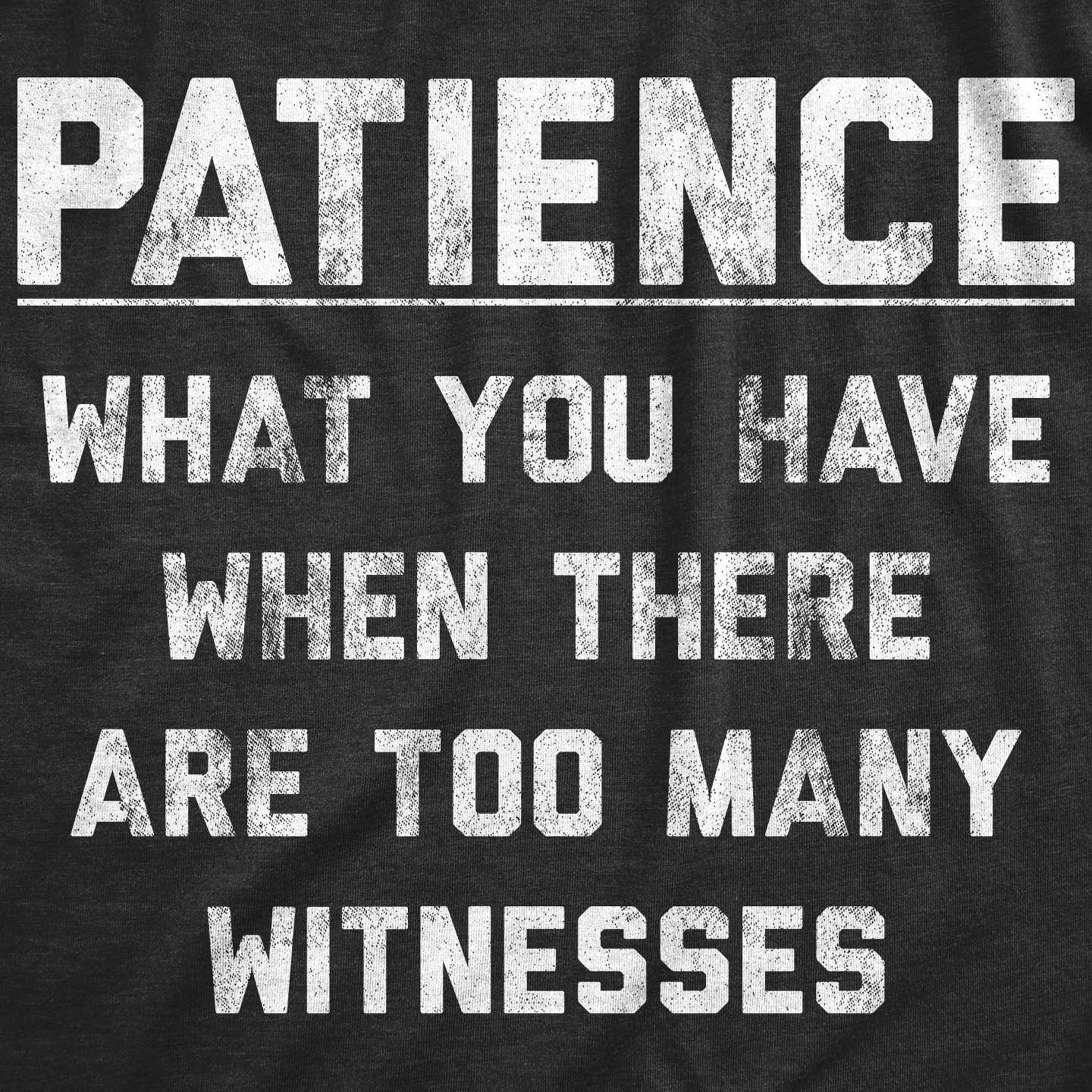 Мужская футболка Crazy Dog T-Shirts, Inc. Patience What You Have When There Are Too Many Witnesses T Shirt Funny Sarcastic Graphic Tee - Crazy Dog T Shirt With Sarcastic Sayings — фото 2