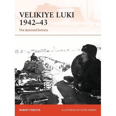  Velikiye Luki 1942-43 - (Campaign) by  Robert Forczyk (Paperback) 