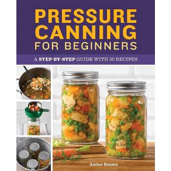 Pressure Canning for Beginners - by  Amber Benson (Paperback)
