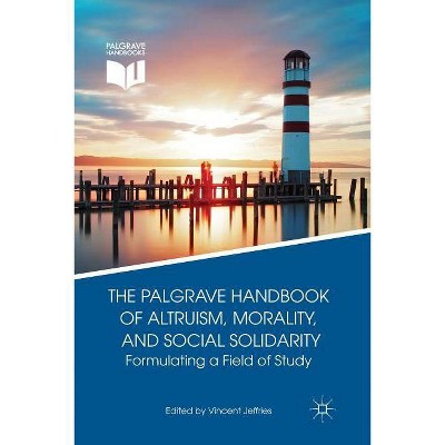 The Palgrave Handbook of Altruism, Morality, and Social Solidarity - by  V Jeffries (Paperback)