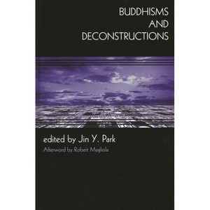 Buddhisms and Deconstructions - (New Frameworks for Continental Philosophy) by  Jin y Park (Paperback) - 1 of 1