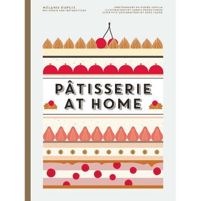 Patisserie at Home - by  Melanie Dupuis & Anne Cazor (Hardcover)