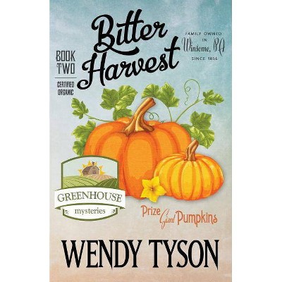 Bitter Harvest - (Greenhouse Mystery) by  Wendy Tyson (Paperback)