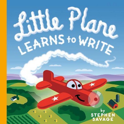 Little Plane Learns to Write - by  Stephen Savage (Hardcover)