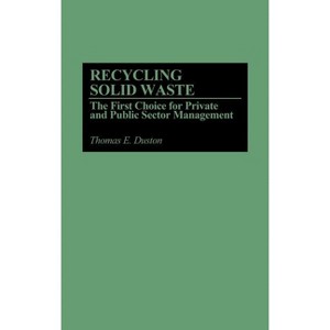 Recycling Solid Waste - by  Thomas Duston (Hardcover) - 1 of 1