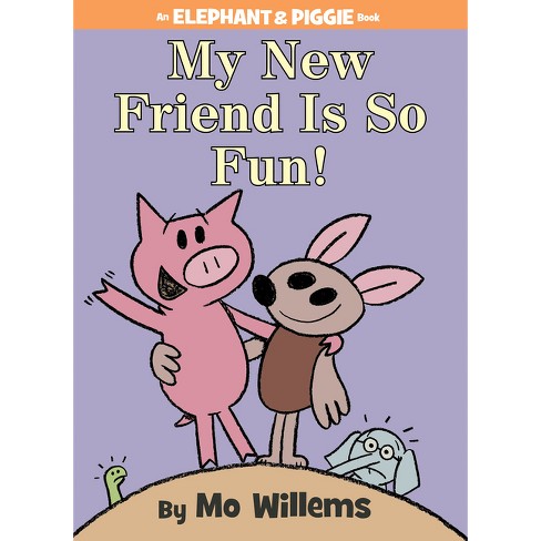 My New Friend Is So Fun!-an Elephant And Piggie Book - By Mo