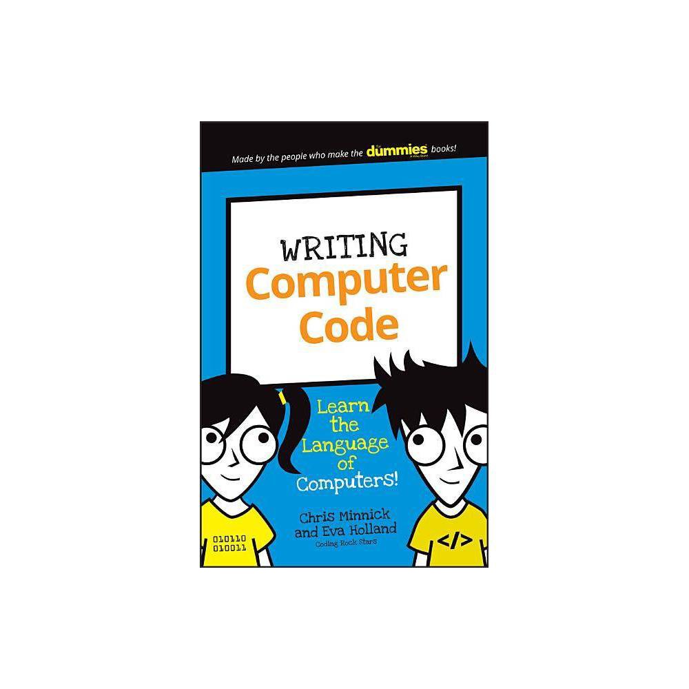 ISBN 9781119177302 product image for Writing Computer Code : Learn the Language of Computers! (Paperback) (Chris Minn | upcitemdb.com