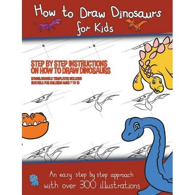 How to Draw Dinosaurs for Kids (Step by step instructions on how to draw 38 dinosaurs) - by  James Manning (Paperback)