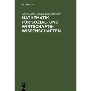 Mathematik für Sozial- und Wirtschaftswissenschaften - 9th Edition by  Peter Hackl & Walter Katzenbeisser (Hardcover) - 1 of 1