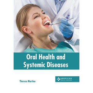 Oral Health and Systemic Diseases - by  Theresa Martino (Hardcover) - 1 of 1