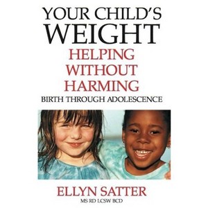 Your Child's Weight - by  Ellyn Satter (Paperback) - 1 of 1