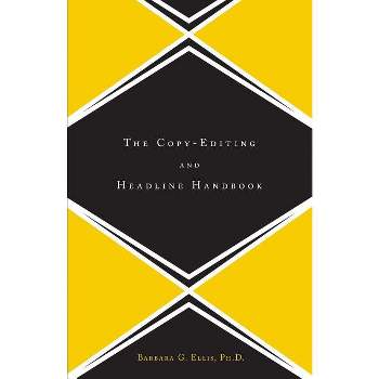 The Copy Editing and Headline Handbook - by  Barbara Ellis (Paperback)