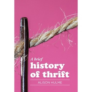 A Brief History of Thrift - by  Alison Hulme (Paperback) - 1 of 1