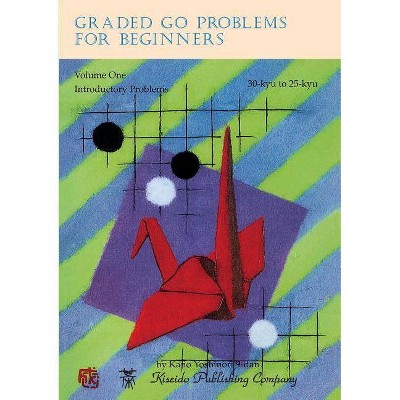 Graded Go Problems for Beginners, Volume One - (Beginner and Elementary Go Books) by  Yoshinori Kano (Paperback)