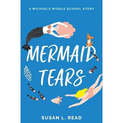 Mermaid Tears - (A Michaels Middle School Story) by  Susan L Read (Paperback)