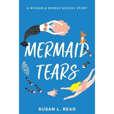 Mermaid Tears - (A Michaels Middle School Story) by  Susan L Read (Paperback)