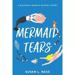 Mermaid Tears - (A Michaels Middle School Story) by  Susan L Read (Paperback)