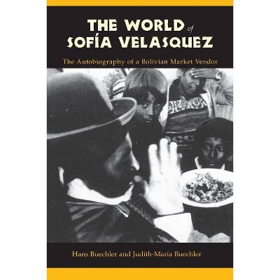 The World of Sofia Velasquez - by  Hans Buechler & Judith-Maria Buechler (Paperback)