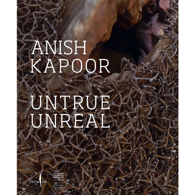 Anish Kapoor: Untrue Unreal - by  Arturo Galansino (Paperback)