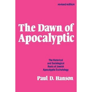 The Dawn of the Apocalyptic - by  Paul D Hanson (Paperback) - 1 of 1