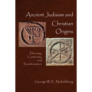 Ancient Judaism and Christian Origins - by  George W E Nickelsburg (Paperback) - 1 of 1