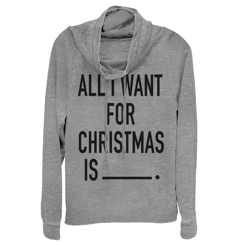 Juniors Womens CHIN UP All I Want for Christmas Cowl Neck Sweatshirt - image 1 of 3