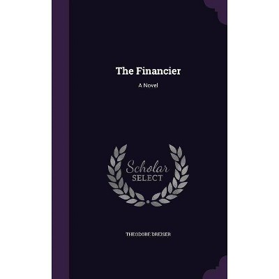 The Financier - by  Theodore Dreiser (Hardcover)