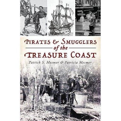 Pirates & Smugglers of the Treasure Coast - by  Patrick S Mesmer & Patricia Mesmer (Paperback)