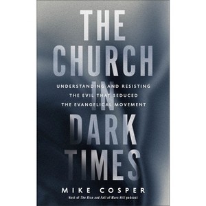 The Church in Dark Times - by  Mike Cosper (Paperback) - 1 of 1