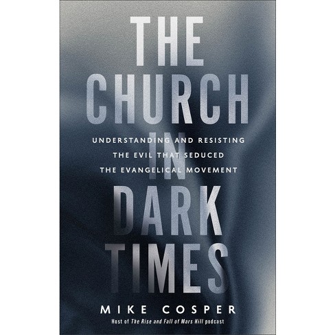 The Church in Dark Times - by  Mike Cosper (Paperback) - image 1 of 1