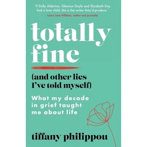 Totally Fine (And Other Lies I've Told Myself) - by  Tiffany Philippou (Paperback) - 1 of 1