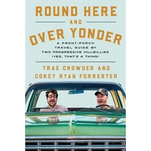 Round Here and Over Yonder - by  Trae Crowder & Corey Ryan Forrester (Hardcover) - 1 of 1