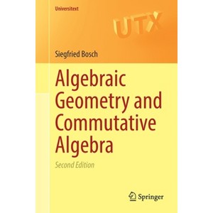 Algebraic Geometry and Commutative Algebra - (Universitext) 2nd Edition by  Siegfried Bosch (Paperback) - 1 of 1