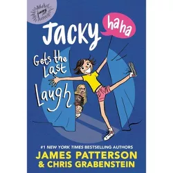 Jacky Ha-Ha Gets the Last Laugh - by  James Patterson & Chris Grabenstein (Hardcover)