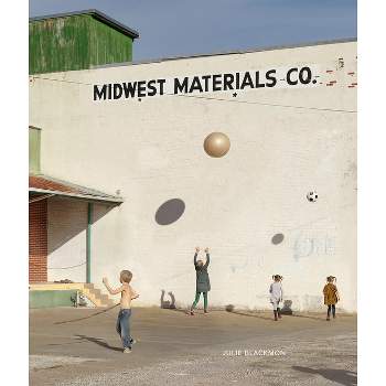 Julie Blackmon: Midwest Materials - (Hardcover)
