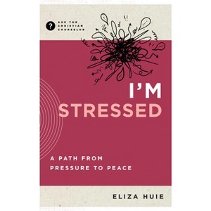 I'm Stressed - (Ask the Christian Counselor) by  Eliza Huie (Paperback) - 1 of 1