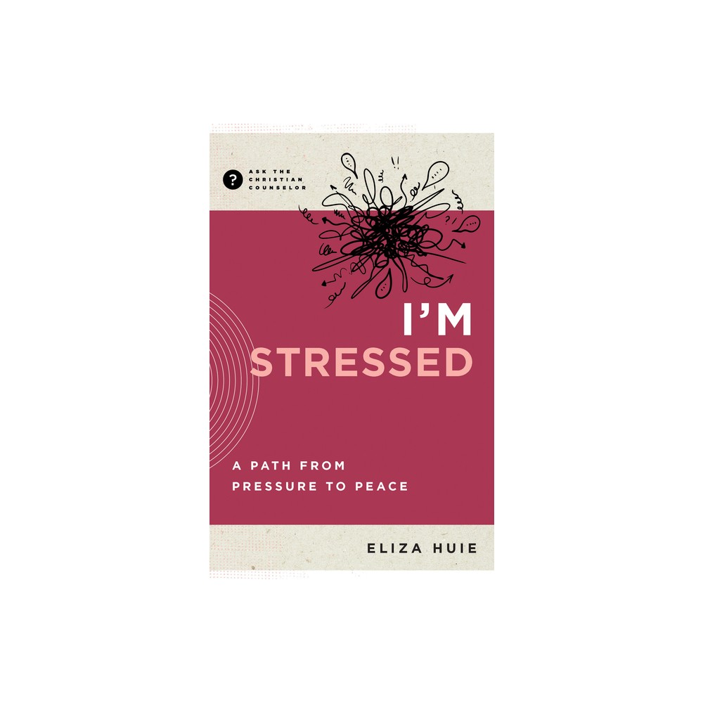 Im Stressed - (Ask the Christian Counselor) by Eliza Huie (Paperback)