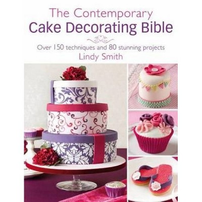 The Contemporary Cake Decorating Bible - by  Lindy Smith (Paperback)