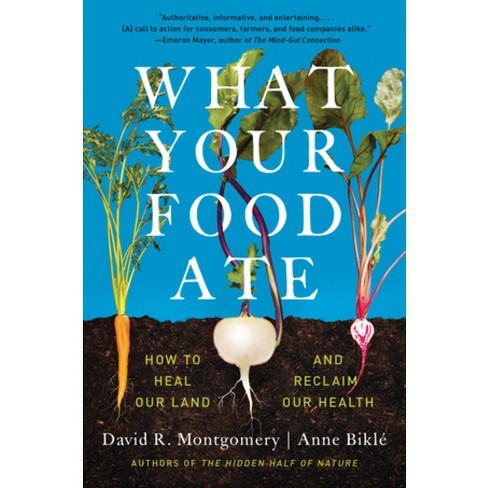 What Your Food Ate - by David R Montgomery & Anne Biklé (Paperback)