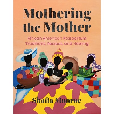 Mothering the Mother - by  Shafia Monroe (Paperback)