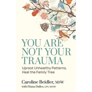 You Are Not Your Trauma - by  Caroline Beidler & Diana Dalles (Paperback) - 1 of 1
