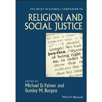The Wiley-Blackwell Companion to Religion and Social Justice - (Wiley Blackwell Companions to Religion) by  Michael D Palmer & Stanley M Burgess