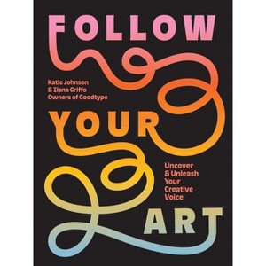 Follow Your Art - by  Katie Johnson & Ilana Griffo (Paperback) - 1 of 1