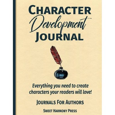 Character Development Journal - by  Sweet Harmony Press (Paperback)