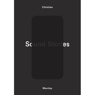 Christian Marclay: Sound Stories - (Hardcover)