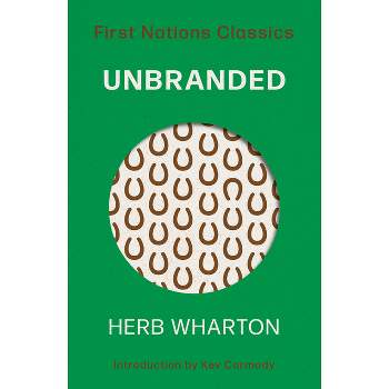 Unbranded - (First Nations Classics) 2nd Edition by  Herb Wharton (Paperback)