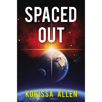 Spaced Out - by  Korissa Allen (Paperback)