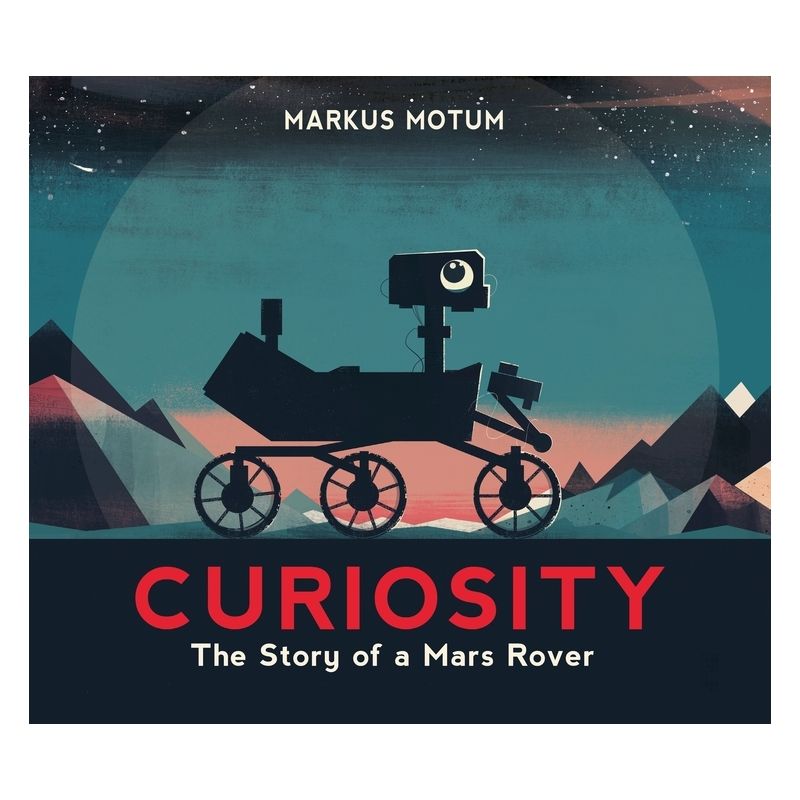 Curiosity: The Story of a Mars Rover - by Markus Motum, 1 of 2